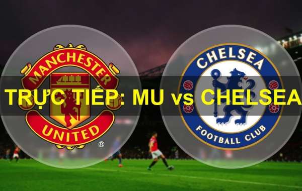 Xem trực tiếp đại chiến MU vs Chelsea ở kênh nào?