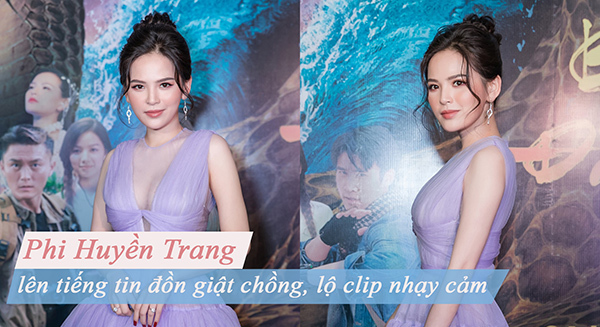 Phi Huyền Trang nói về tin giật chồng, lộ clip nóng 8 giây: 